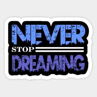 never stop dreaming Sticker